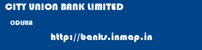 CITY UNION BANK LIMITED  ODISHA     banks information 
